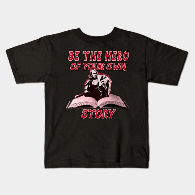 BE THE HERO OF YOUR OWN STORY Kids T-Shirt by Insaneluck
